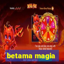 betama magia